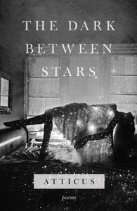 The Dark Between Stars by Atticus, Genre: Poetry