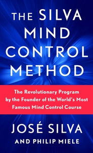 The Silva Mind Control Method : The Revolutionary Program By The Founder Of The World'S Most Famous Mind Control Course by Jose Silva, Genre: Nonfiction