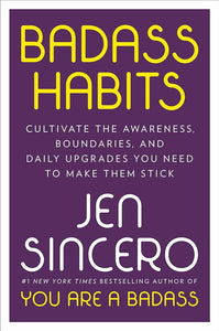 Badass Habits: Cultivate the Awareness, Boundaries, and Daily Upgrades You Need to Make Them Stick by Jen Sincero, Genre: Nonfiction