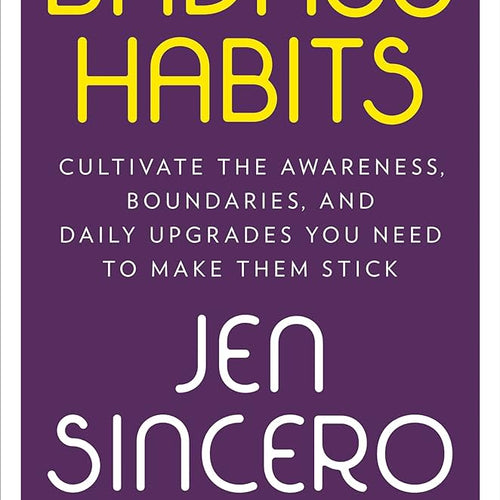 Badass Habits: Cultivate the Awareness, Boundaries, and Daily Upgrades You Need to Make Them Stick by Jen Sincero, Genre: Nonfiction