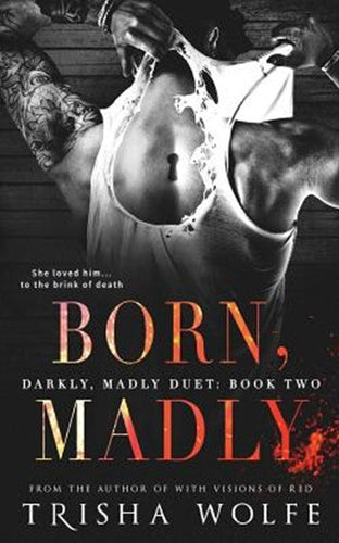 Born, Madly by Trisha Wolfe, Genre: Fiction