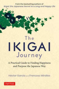 The Ikigai Journey : A Practical Guide to Finding Happiness and Purpose the Japanese Way by Hector Garcia, Genre: Nonfiction