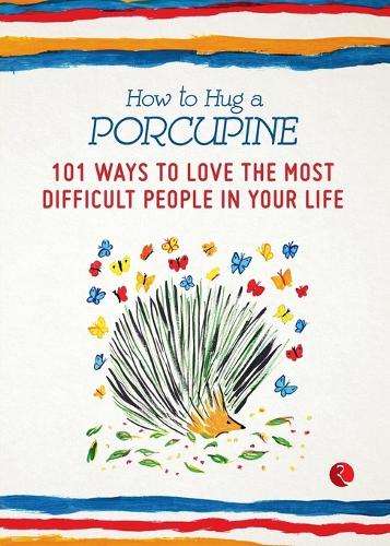 How to Hug a Porcupine: 101 Ways to Love the Most Difficult People in Your Life by Debbie Joffe Ellis, Genre: Nonfiction