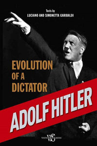 Adolf Hitler: Evolution Of A Dictator by Luciano Garibaldi, Genre: Nonfiction