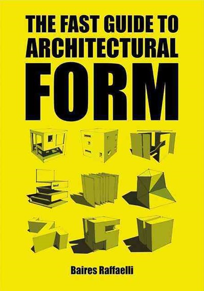The Fast Guide To Architectural Form by Baires Raffaelli, Genre: Nonfiction