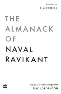 The Almanack Of Naval Ravikant : A Guide To Wealth And Happiness by Eric Jorgenson, Genre: Nonfiction