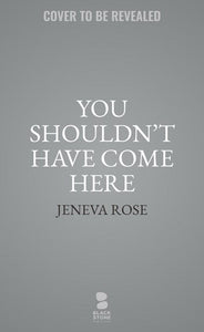 You Shouldn't Have Come Here by Jeneva Rose, Genre: Fiction