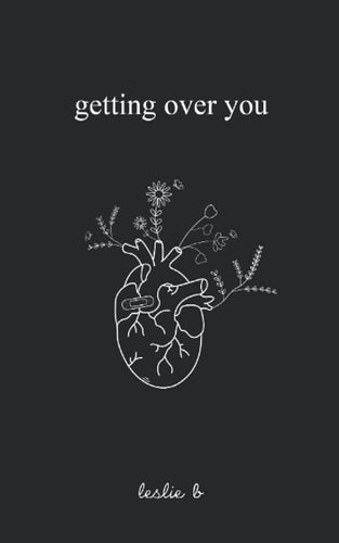 Getting Over You by Leslie B., Genre: Poetry