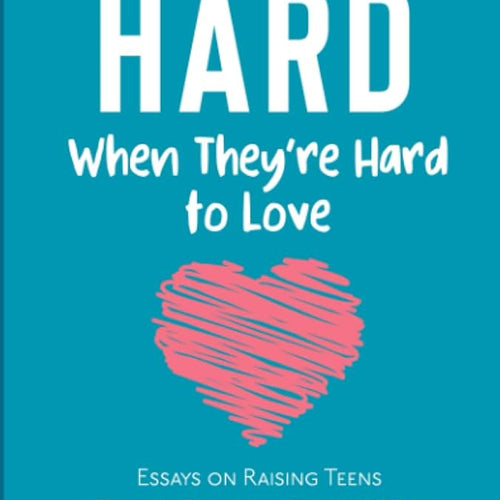 Loving Hard When They're Hard to Love: Essays on Raising Teens in Today's Complex, Chaotic World by Whitney Fleming , Genre: Nonfiction