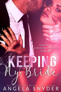 Keeping My Bride: A Dark Mafia Arranged Marriage Romance by Angela Snyder, Genre: Fiction