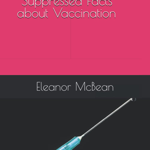 The Poisoned Needle: Suppressed Facts About Vaccinations by Eleanor McBean, Genre: Nonfiction