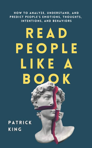 Read People Like a Book: How to Analyze, Understand, and Predict People's Emotions, Thoughts, Intentions, and Behaviors by Patrick King, Genre: Nonfiction