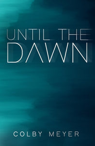 Until The Dawn - Book 1 by Colby Meyer, Genre: Fiction