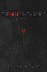 The Rose Contingency by Colby Meyer, Genre: Fiction