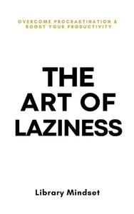 The Art of Laziness by Library Mindset, Genre: Nonfiction