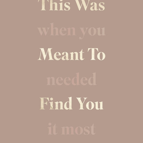 This Was Meant To Find You (When You Needed It Most)